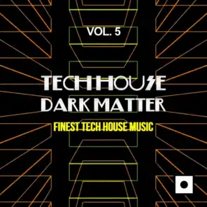 Tech House Dark Matter, Vol. 5 (Finest Tech House Music)