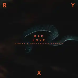 Bad Love (Eagles & Butterflies Remixes)