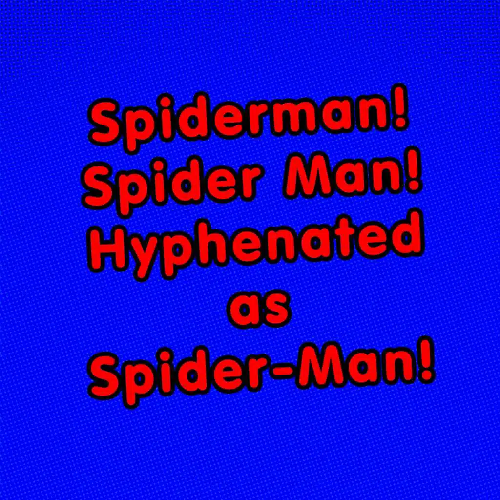 Spiderman! Spider Man! Hyphenated as Spider-Man! (Acapella)
