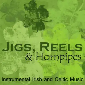 Jigs, Reels, and Hornpipes - Instrumental Irish and Celtic Music