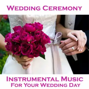 Wedding Ceremony - Instrumental Music for Your Wedding Day