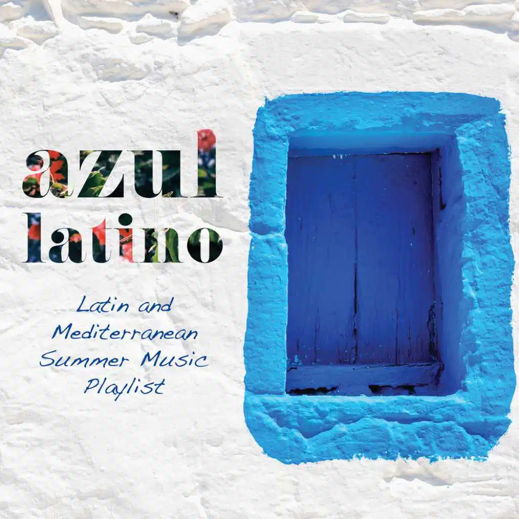 Azul Latino: Latin and Mediterranean Summer Music Playlist