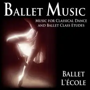 Ballet Music: Music for Classical Dance and Ballet Class Etudes