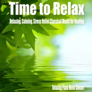 Time to Relax- Relaxing, Calming, Stress Relief Classical Music for Healing