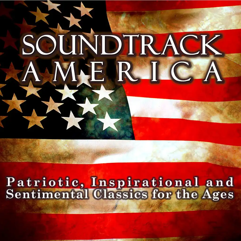 Soundtrack America. Patriotic, Inspirational and Sentimental Classics for the Ages.