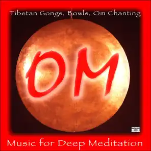 Om: Tibetan Gongs, Bowls, Om Chanting and Music for Deep Meditation
