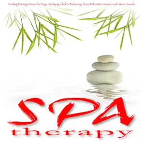 Spa Therapy: Healing Massage Music for Yoga, Studying, Chakra Balancing, Deep Relaxation Sound, and Nature Sounds