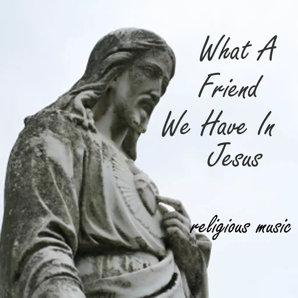 What a Friend We Have in Jesus - Religious Music