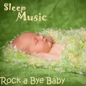 Rock a Bye Baby - Sleep Music for Babies