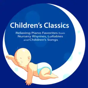 Children's Classics: Relaxing Piano Favorites from Nursery Rhymes, Lullabies and Children’s Songs