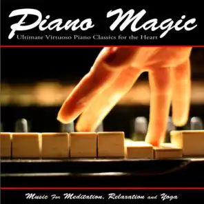 Piano Magic: Ultimate Virtuoso Piano Classics for the Heart - Music for Meditation, Relaxation and Yoga