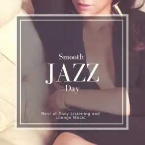 Smooth Jazz Day - Best Of Easy Listening And Lounge Music