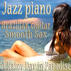 Jazz Piano, Brazilian Guitar, Smooth Sax Sensual Bossa Nova Vocals Relaxing Music Instrumentals, Jazz for a Rainy Day in Paradise