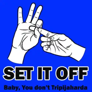 Baby You Don't Tripajaharda