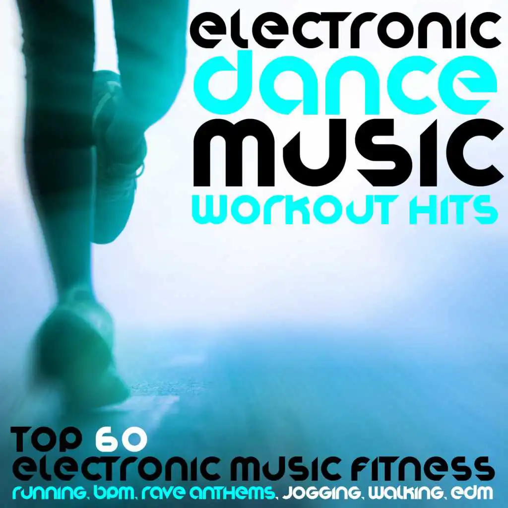 Electronic Dance Music Workout Hits - Top 60 Electronic Music Fitness, Running, BPM, Rave Anthems, Jogging, Walking, Edm