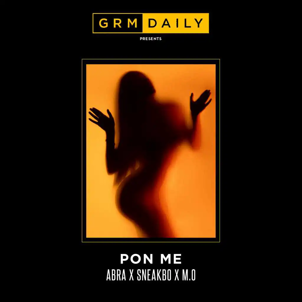 Pon Me (feat. Abra Cadabra, Sneakbo and M.O)