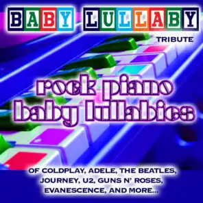 Baby Lullaby: Rock Piano Baby Lullabies Tribute of Coldplay, Adele, the Beatles, Journey, U2, Guns n' roses, Evanescence & More