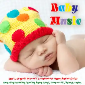 Baby Music - 100% Organic Acoustic Lullabies for Babies & Kids, Relaxing Soothing Calming Baby Songs, Sleep Music, Baby Lullaby