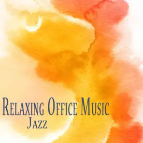Office Music 2.0 Relaxing Jazz Mood for a Harmonious Work Place, Improved Relationship, Calm Waiting Room, Enjoyable Productivity