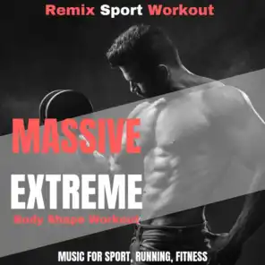 Massive Extreme Body Shape Workout (Music for Sport, Running, Fitness)
