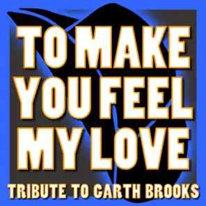 To Make You Feel My Love - Tribute to Garth Brooks