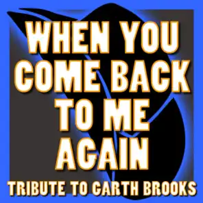 When You Come Back to Me Again - Tribute to Garth Brooks
