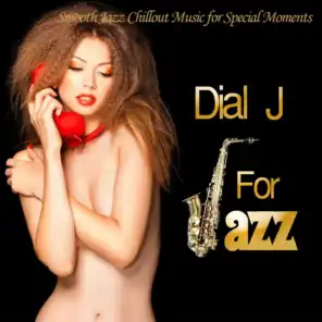Dial J For Jazz (Smooth Jazz Chillout Music for Special Moments)