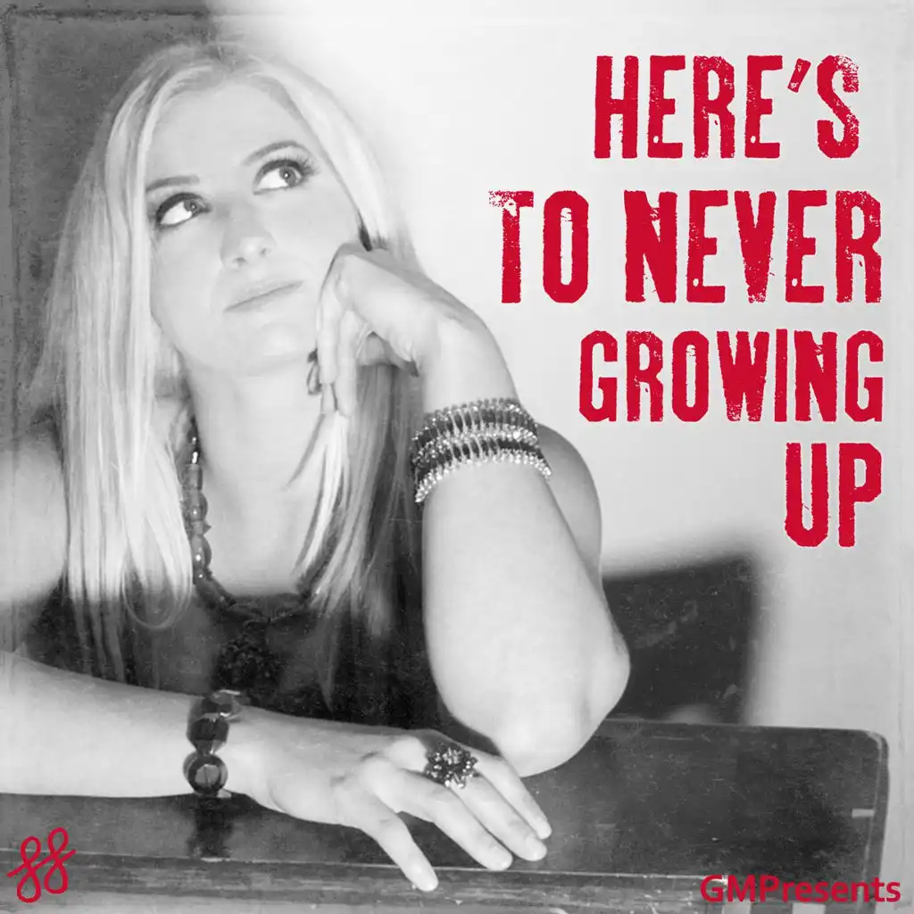 Here's To Never Growing Up