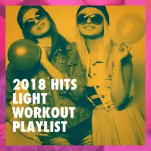 2018 Hits Light Workout Playlist