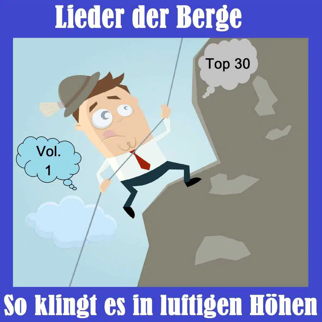Top 30: Lieder der Berge - So klingt es in luftigen Höhen, Vol. 1