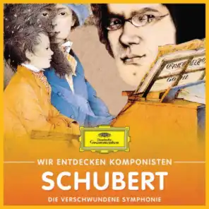 Wir entdecken Komponisten: Franz Schubert – Die verschwundene Symphonie