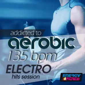 Addicted to Aerobic 135 BPM Electro Hits Session