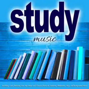 Study Music: Soothing, Calm, Relaxing New Age Music and Classical Piano for Studying, Meditation, Yoga and Background Music