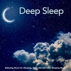 Deep Sleep: Relaxing Music For Sleeping, Sleep Aid and Calm Sleeping Music