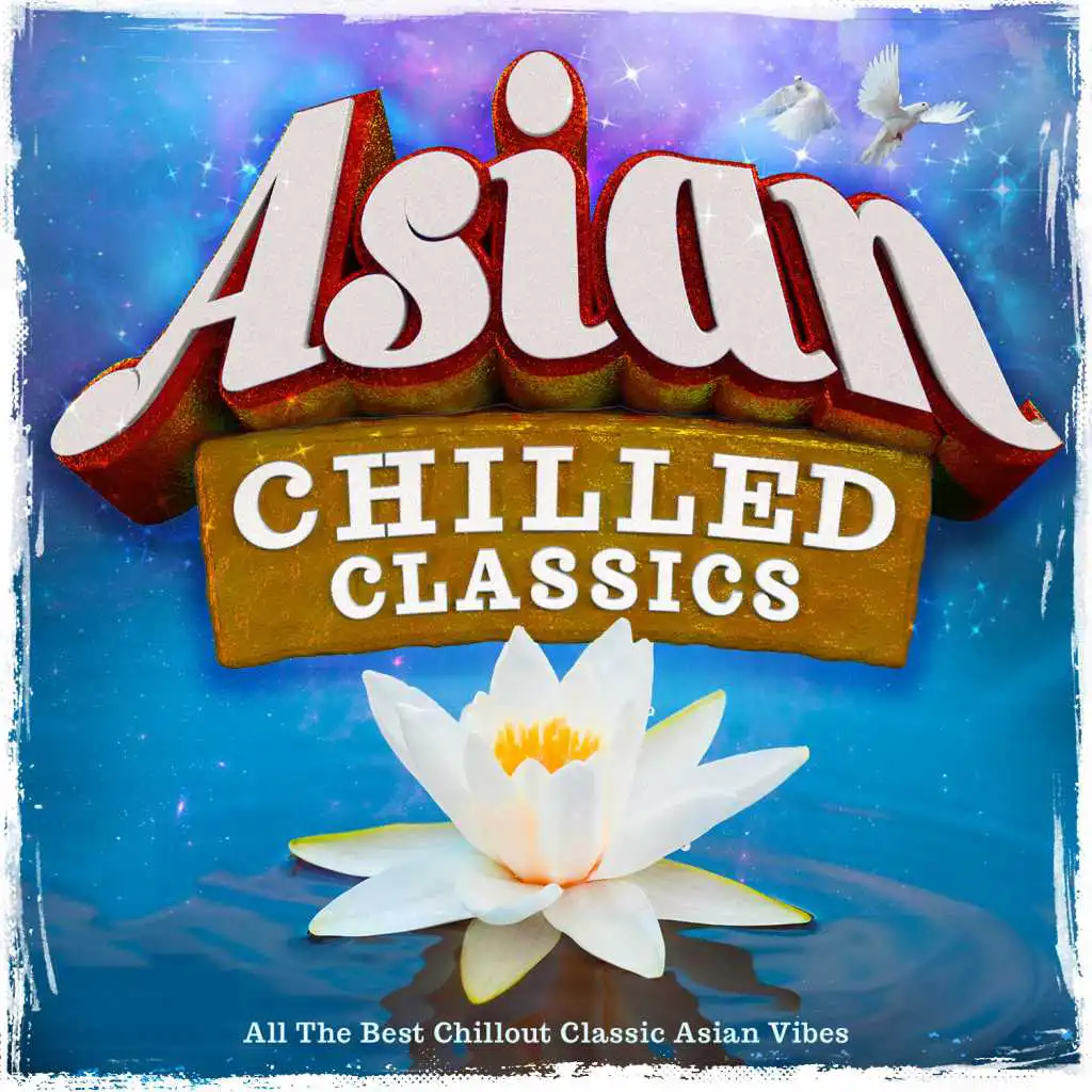 Asian Chilled Classics - All the Best Chillout Classic Asian Vibes
