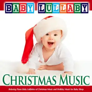 Baby Lullaby: Relaxing Piano Baby Lullabies of Christmas Music and Holiday Music for Baby Sleep