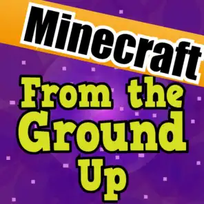 From the Ground up (Full Song)[A Minecraft Song]