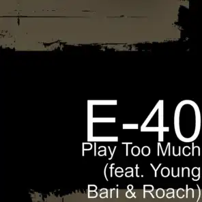 Play Too Much (feat. Young Bari & Roach)