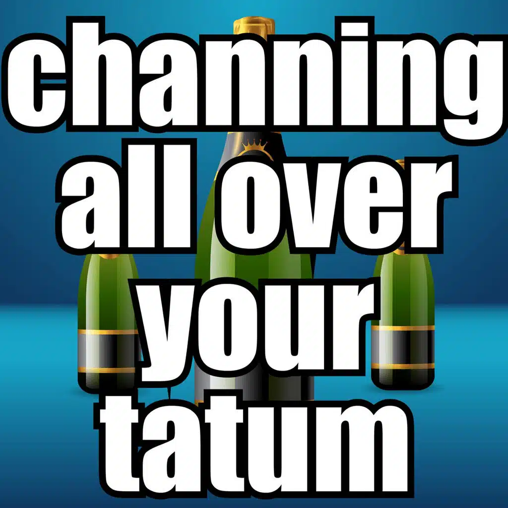 (I Wanna) Channing All over Your Tatum (A Cappella) [A Jimmy Kimmel Show Funny Song Theme]