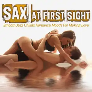 Sax At First Sight (Smooth Jazz Chillax Romance Moods For Making Love)