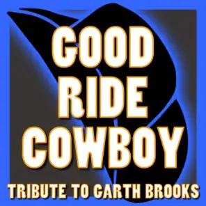 Good Ride Cowboy - Tribute to Garth Brooks
