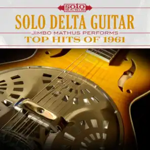 Solo Delta Guitar: Top Hits of 1961 (feat. Jimbo Mathus)