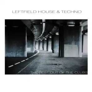 Leftfield House & Techno: The Best out of the Clubs