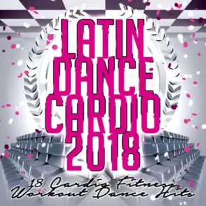 Latin Dance Cardio 2018 - 18 Cardio Fitness Workout Dance Hits
