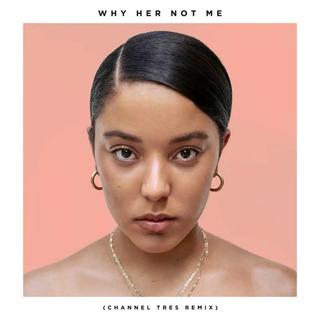 Why Her Not Me (Channel Tres Remix)