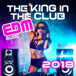 The King in the Club - EDM Music, Dance Hits 2018