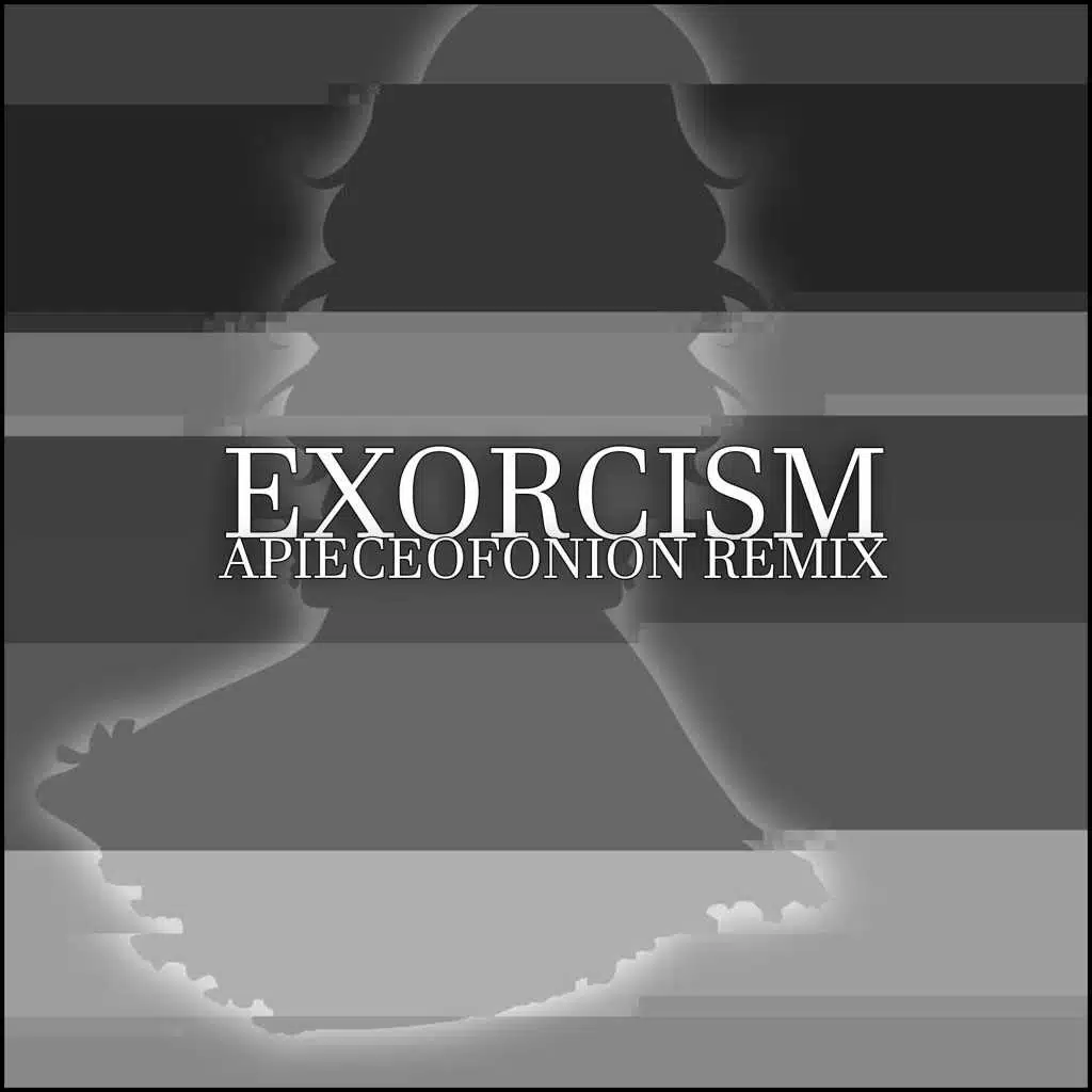 Exorcism (APIECEOFONION Remix)