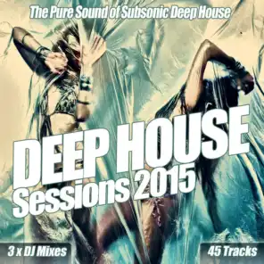 Deep House Sessions 2015 - The Pure Sub Sonic Soul of Electro Deep House Clubland to the Cream of Underground Anthems