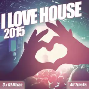 I Love House 2015 - From Ultra Sub Sonic Deep House Anthems to Clubland Bass Beats