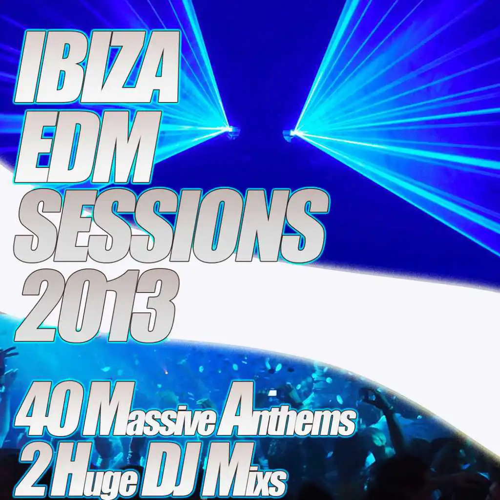 Ibiza EDM Sessions 2013 - Ultra Clubland Electronic Floor Fillers Cream of Euphoric Dance